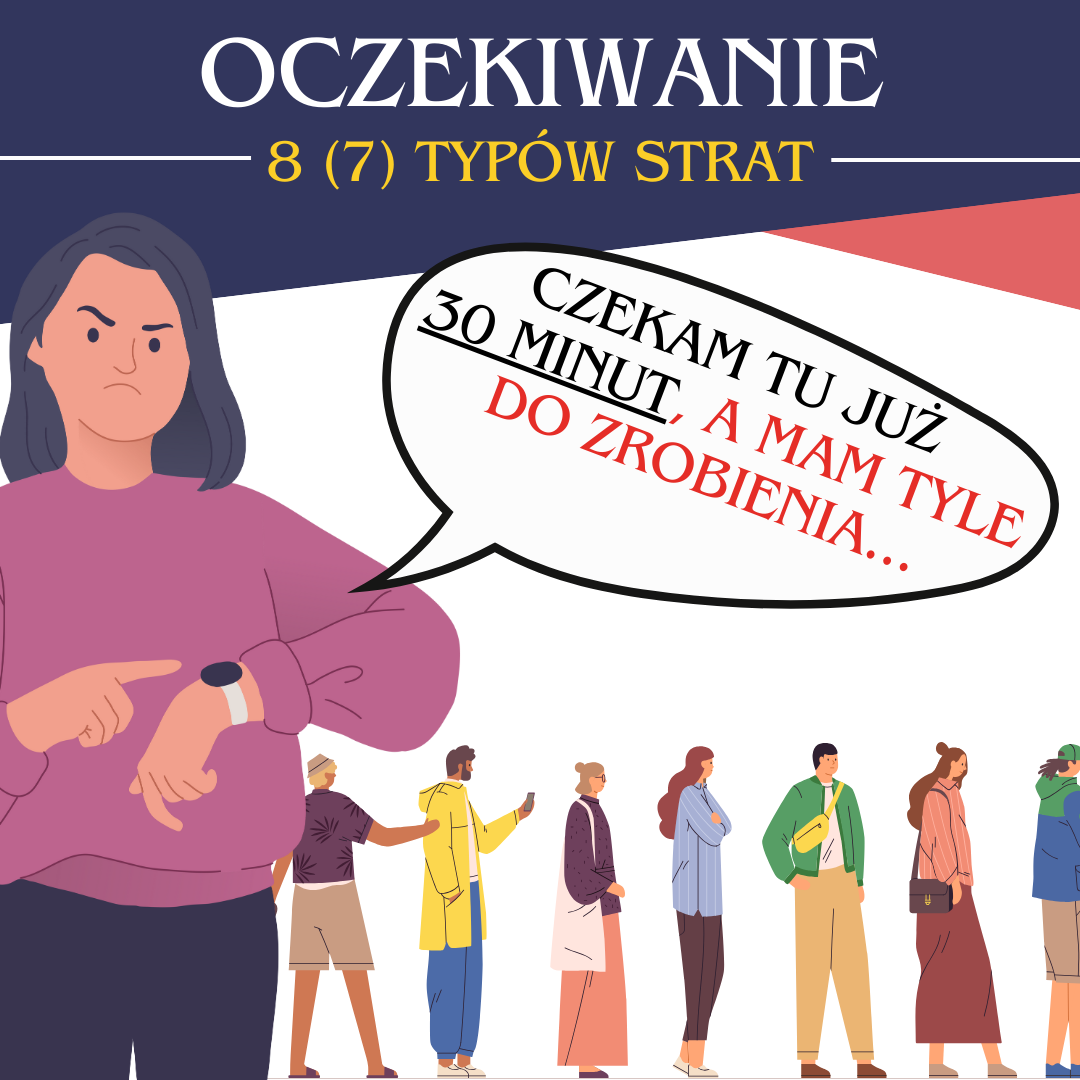 Łukasz Jenczura, konsultacje biznesowe, szkolenia, trener, szkoleniowiec, konsultant, Zarządzanie czasem, Produktywność, Efektywność, Strata czasu, Minimalizacja strat, Optymalizacja procesów, Lean thinking, Zastosowanie Lean, Usunięcie marnotrawstwa, Czas to pieniądz, Planowanie, Organizacja, Komunikacja, Prokrastynacja, Motywacja, Stanie w korku, Czekanie na zatwierdzenie, Czekanie na klienta.