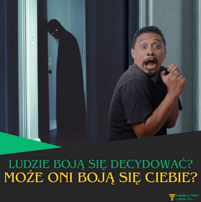 Łukasz Jenczura – KonsultantLEAN.pl, Partner Operacyjny MŚP. Artykuł o strachu decyzyjnym w firmie i wpływie stylu zarządzania na odpowiedzialność zespołu.